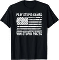Play Stupid Games Win Stupid Prizes - Sarcastic USA Flag Unisex
