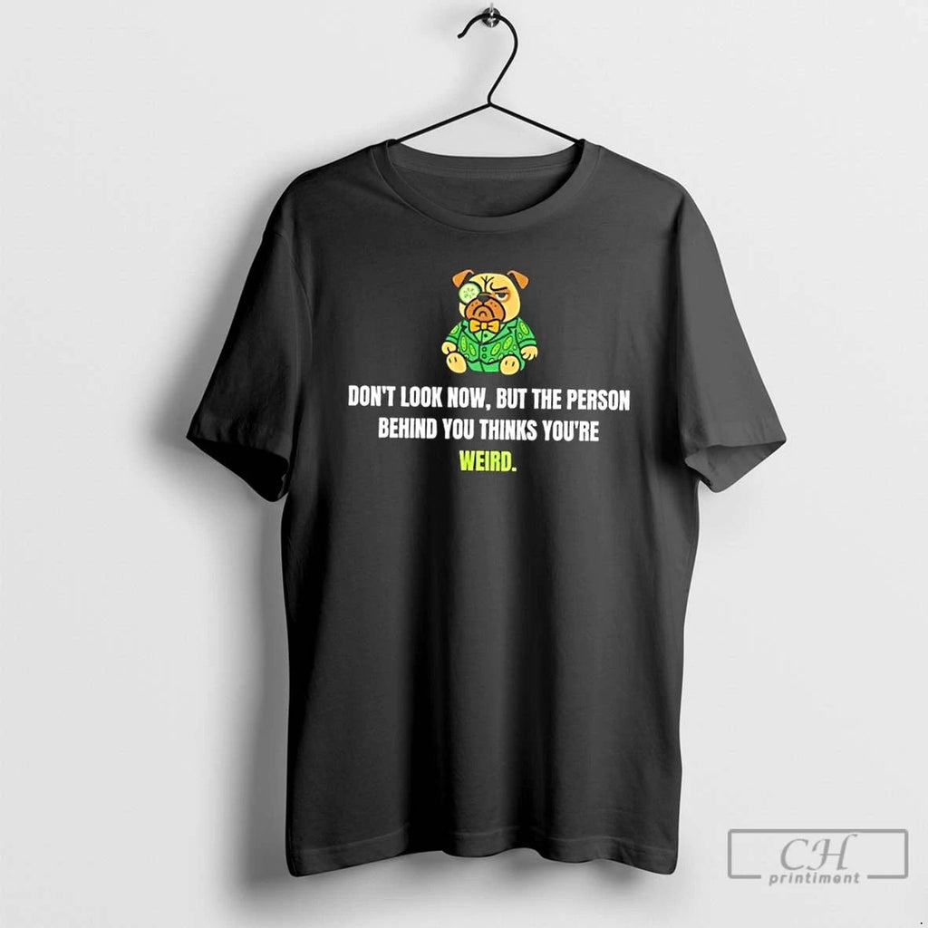 Classic Dog The Person Behind You Thinks Youre Weird T Shirts Unisex