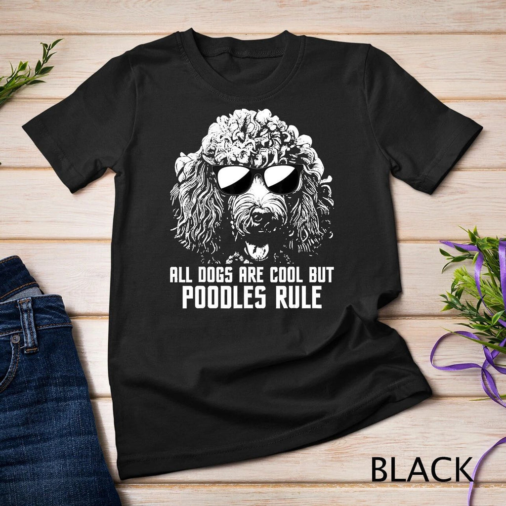 All Dogs Are Cool But Poodles Rule - Puppy Owner Dog Lover Unisex Unisex