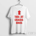 Premium This Jit Cracks Birds T Shirts Unisex
