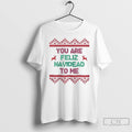 Classic You Are Feliz Navidead To Me Ugly Christmas T Shirts Unisex