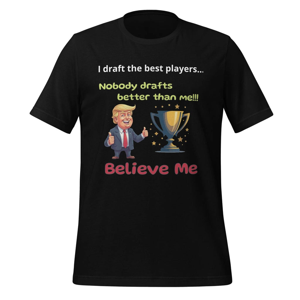 Donald Trump "Best Fantasy Football" "Believe Me" Unisex
