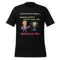 Donald Trump "Best Fantasy Football" "Believe Me" Unisex