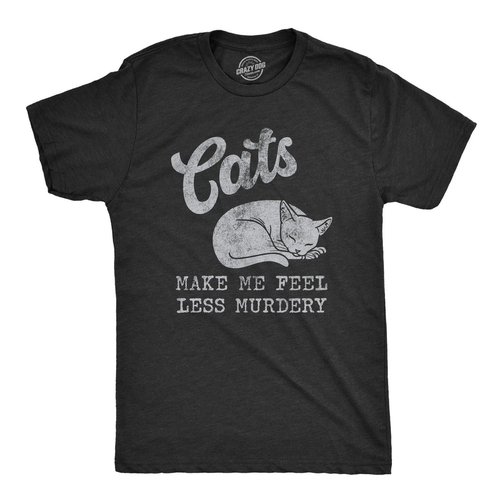 Mens Cats Make Me Feel Less Murdery T Shirt Funny Sarcastic Kitten Lovers Unisex