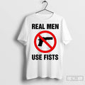 Premium Real Men Use Fists Ban Gun Unisex