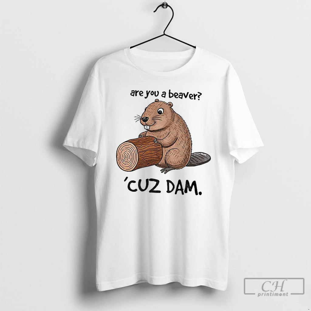 Premium Beaver Are You A Beaver Cuz Dam Meme T Shirts Unisex
