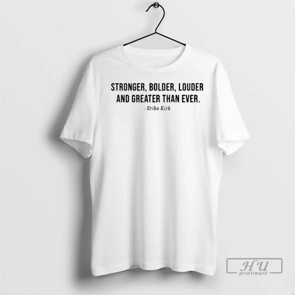 Trending Stronger Bolder Louder And Greater Than Ever Erika Kirk T Shirts Unisex