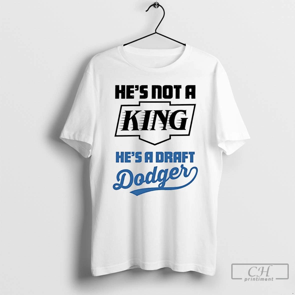 Classic Hes Not A King Hes A Draft Dodgers T Shirts Unisex