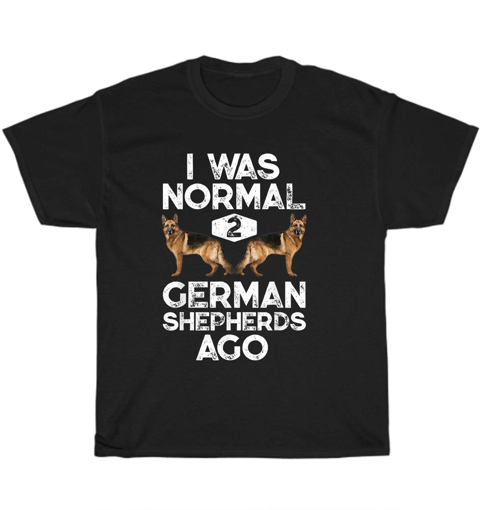 I Was Normal 2 German Shepherds Ago Dog Pet Puppy Lover Unisex Tee Gift Unisex