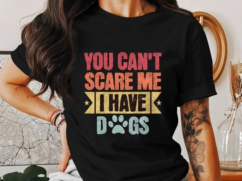 You Can't Scare Me I Have Dogs Funny Dog Lover Tee Pet Owner Gift Do... Unisex