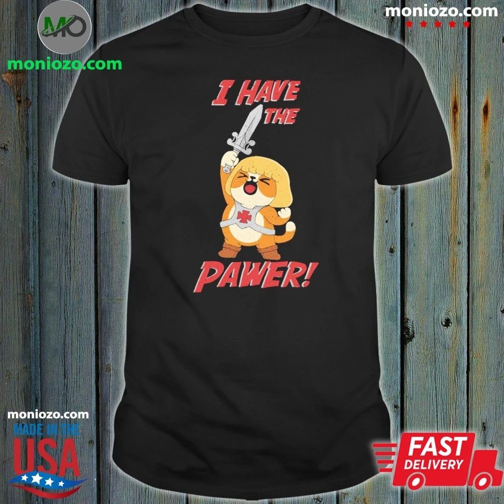 I Have the Pawer Shirt Unisex