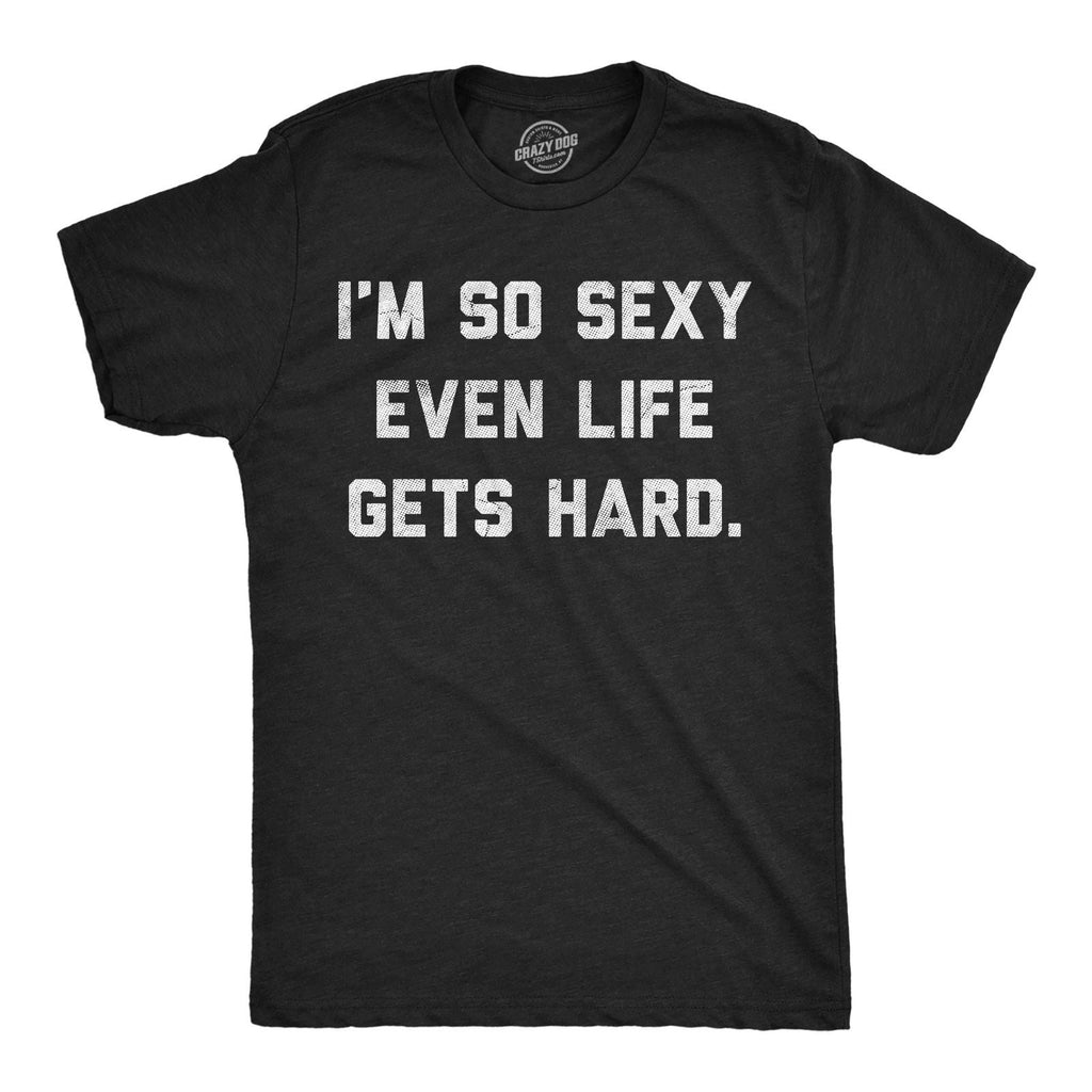 Mens Funny T Shirts Im so Even Life Gets Hard Sarcastic Graphic Novelty Tee Unisex