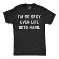 Mens Funny T Shirts Im so Even Life Gets Hard Sarcastic Graphic Novelty Tee Unisex