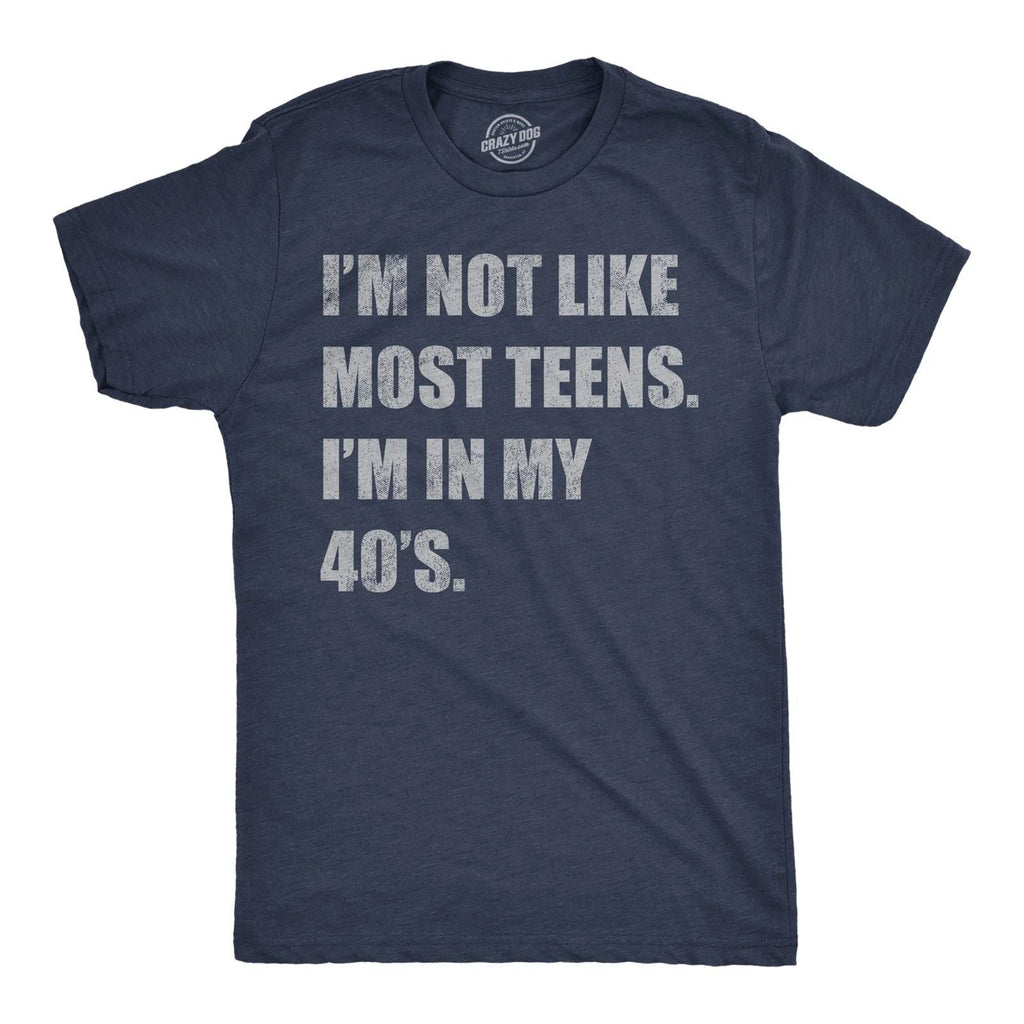 Mens Funny T Shirts Im Not Like Most Teens Im In My 40s Sarcastic Graphic Unisex