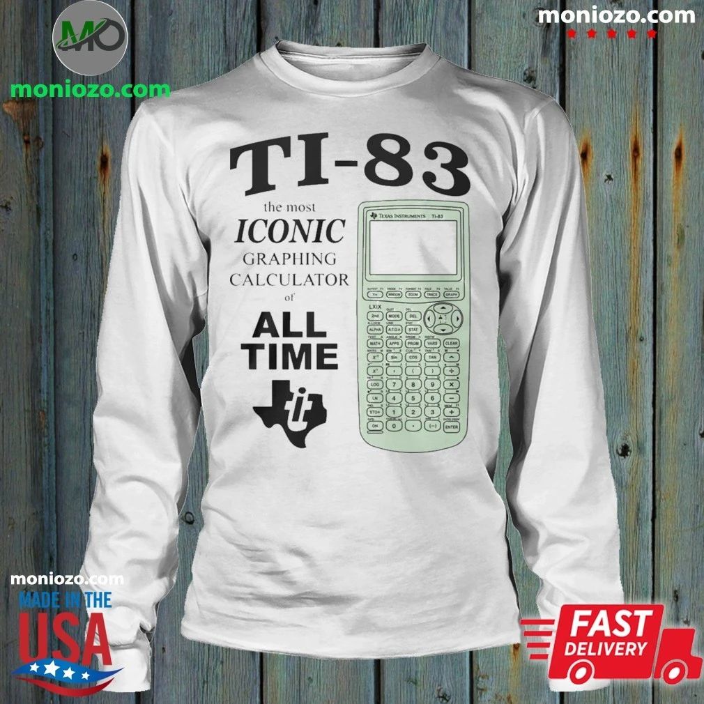 Ti 83 The Most Iconic Graphing Calculator Of All Time Shirt Unisex
