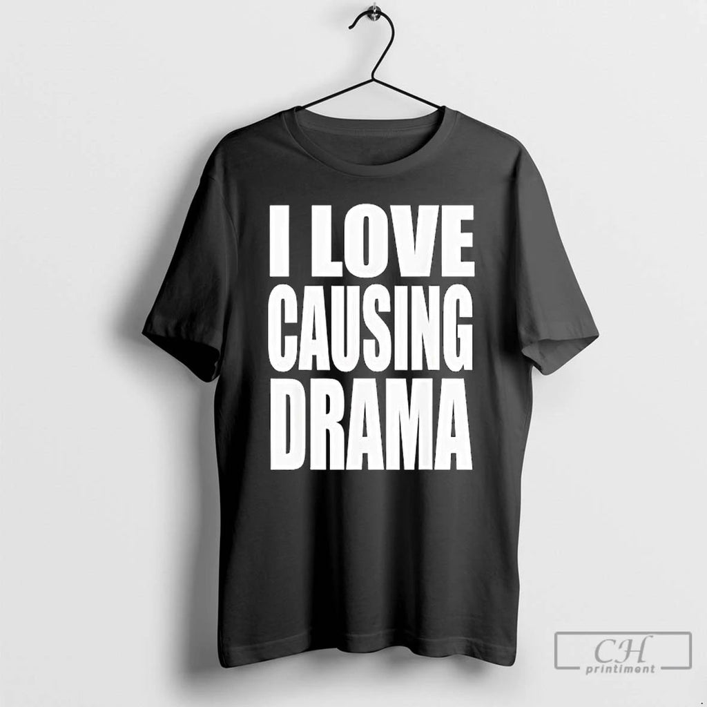 Premium I Love Causing Drama T Shirts Unisex