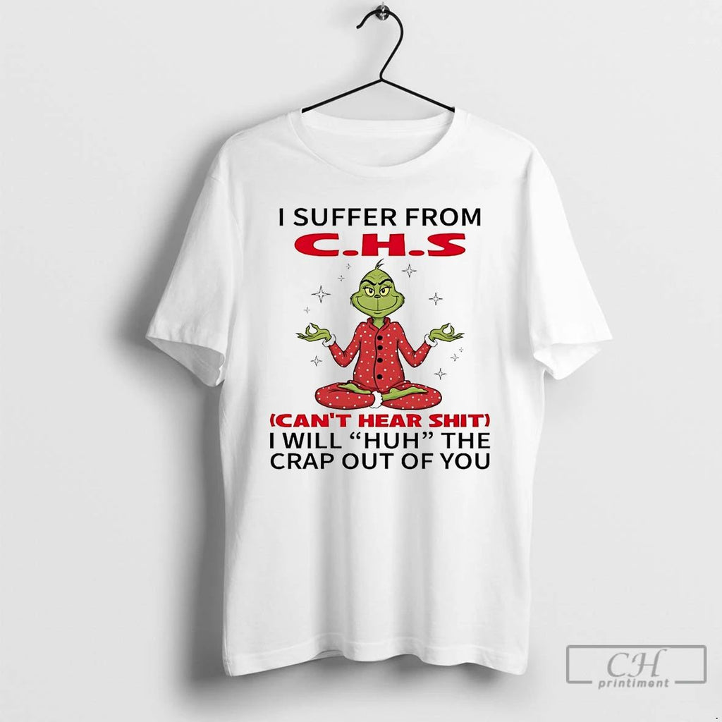 Classic Grinch I Suffer From Chs I Will Huh The Crap Out Of You Christmas Unisex
