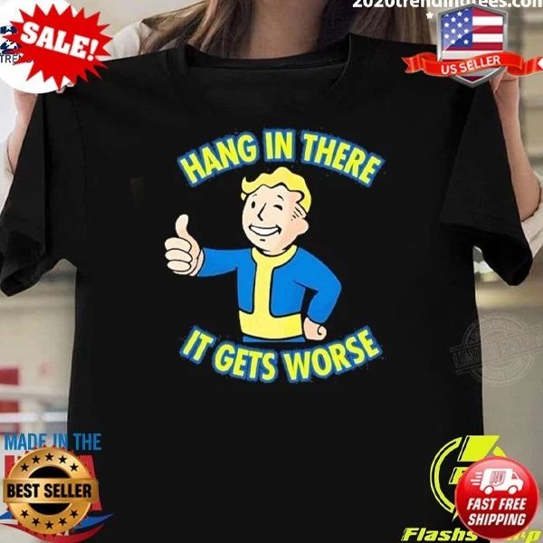 NEW! Fallout Vault Boy Hang In There It Gets Worse S-5XL Unisex
