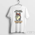 Premium Husky You Cant Fix Stupid But You Can Watch It T Shirts Unisex
