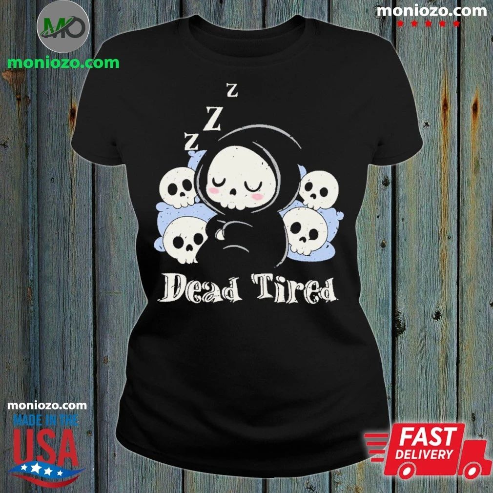 Original Dead Tired – Death Sleeping Shirt Unisex