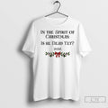 Premium In The Spirit Of Christmas Is He Dead Yet 2025 Merry Christmas Unisex