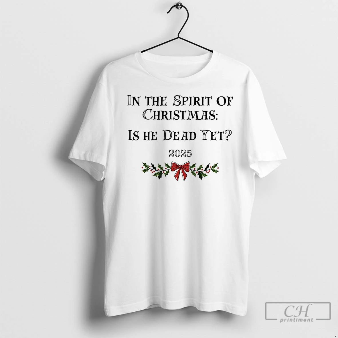Premium In The Spirit Of Christmas Is He Dead Yet 2025 Merry Christmas Unisex