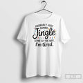 Premium Christmas Probably Just Gonna Jingle Some Of The Way T Shirts Unisex