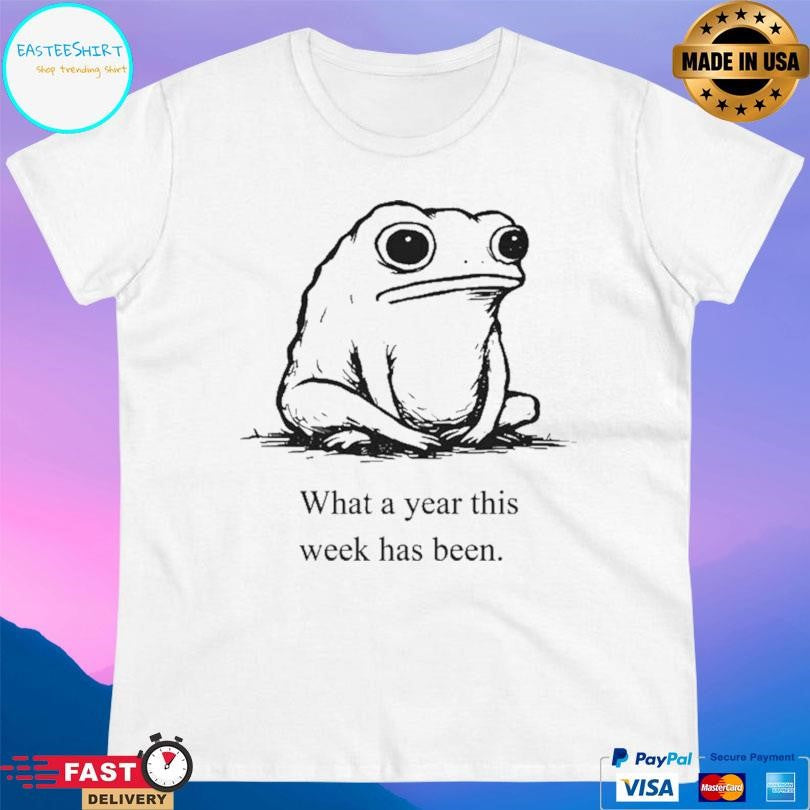 What A Year This Week Has Been Shirt Unisex