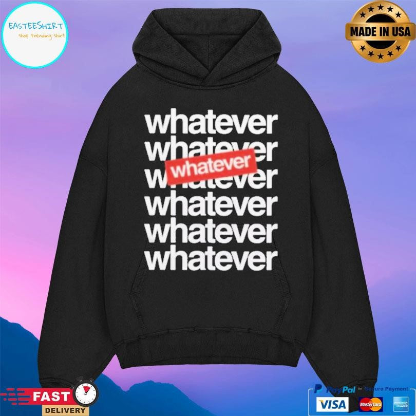 Whatever Whatever 7x Shirt Unisex