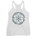 Quantum Physics Doesn't Bohr Me Women's Racerback Tank