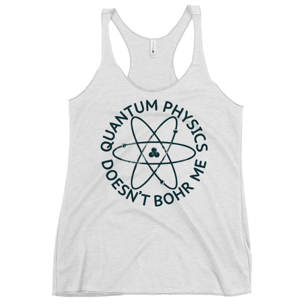 Quantum Physics Doesn't Bohr Me Women's Racerback Tank