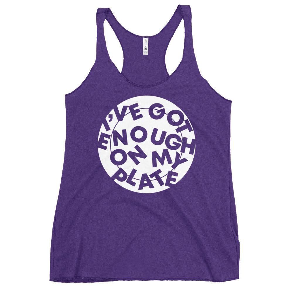I've Got Enough On My Plate Women's Racerback Tank
