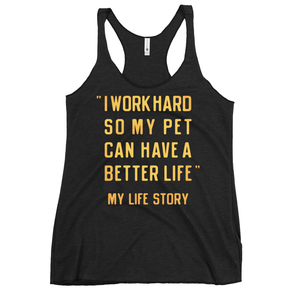 I Work Hard So My Pet Women's Racerback Tank