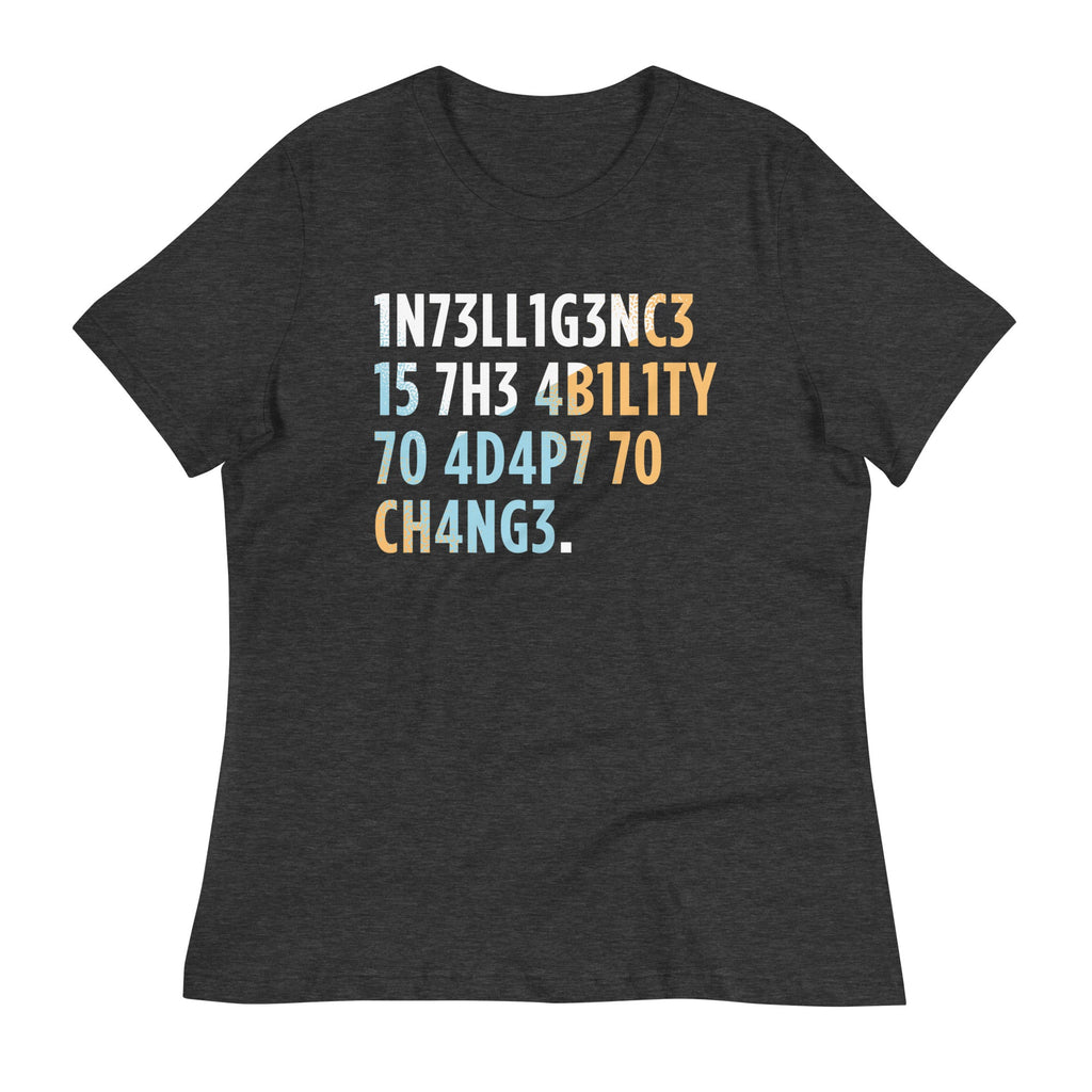 Intelligence is The Ability To Adapt Women's Signature Tee