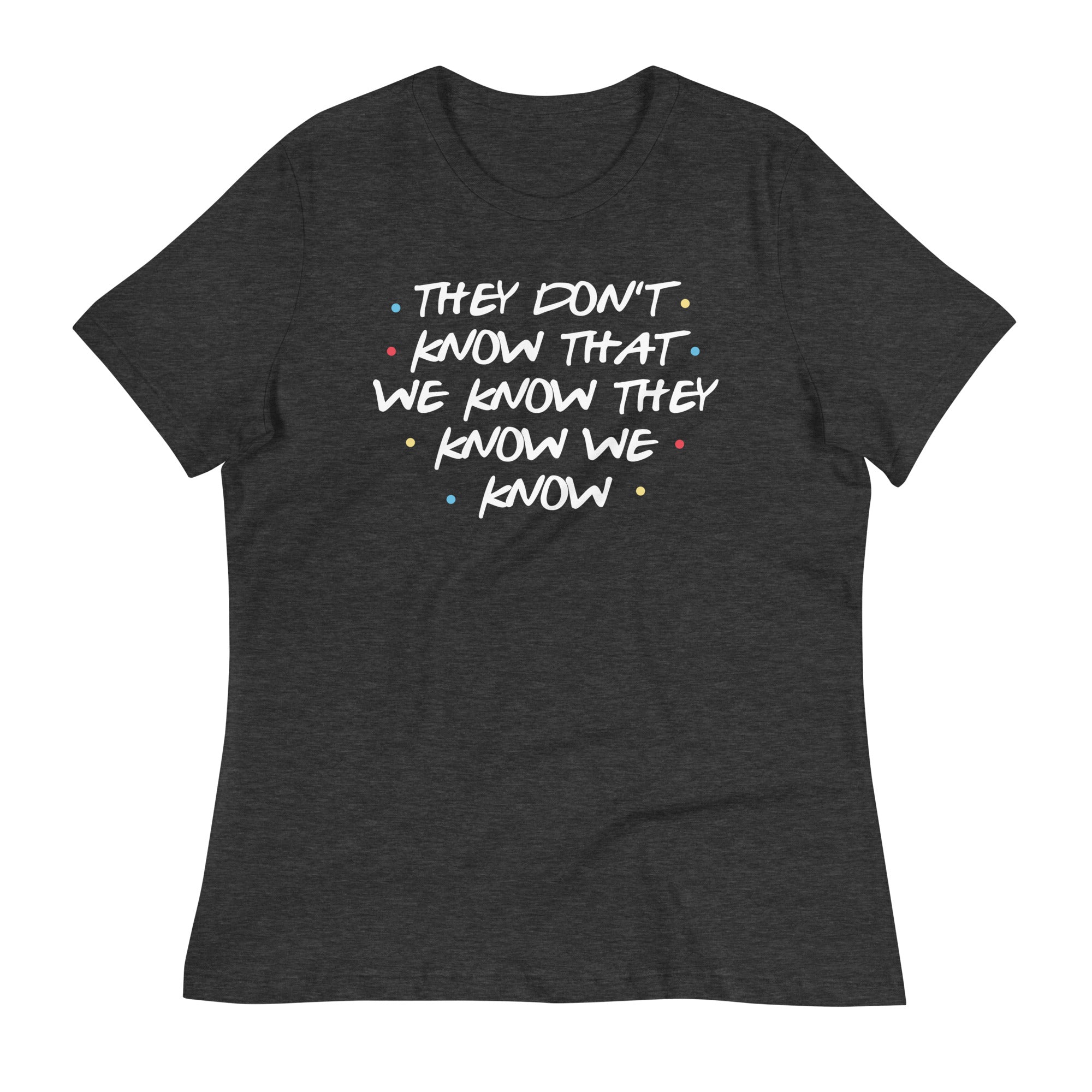They Don't Know That We Know Women's Signature Tee