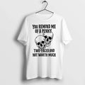 You Remind Me Of A Penny Two Faced And Not Worth Much 0 Tshirts Sweater Unisex